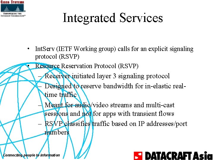 Integrated Services • Int. Serv (IETF Working group) calls for an explicit signaling protocol