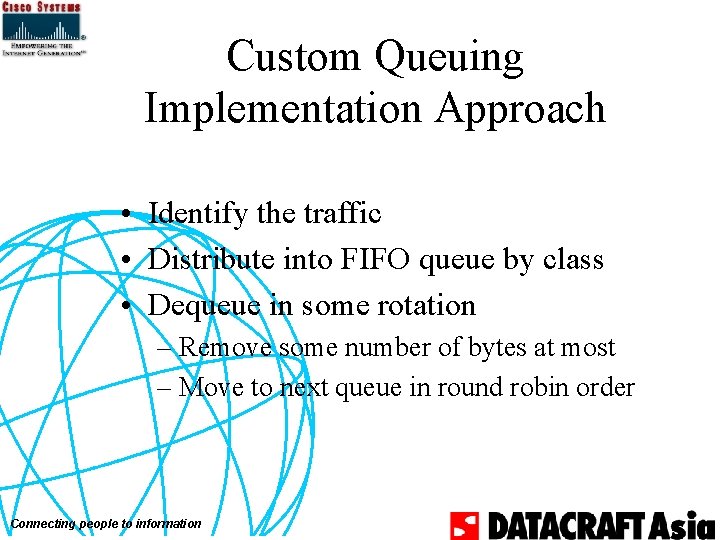 Custom Queuing Implementation Approach • Identify the traffic • Distribute into FIFO queue by