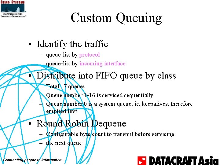 Custom Queuing • Identify the traffic – queue-list by protocol – queue-list by incoming