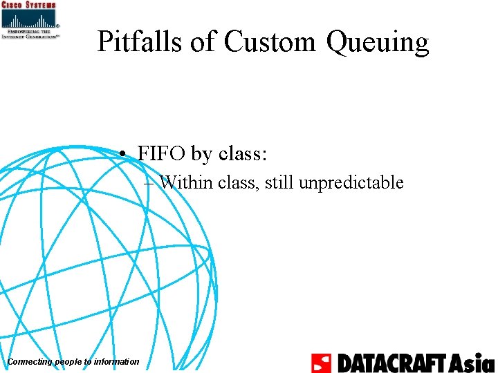 Pitfalls of Custom Queuing • FIFO by class: – Within class, still unpredictable Connecting