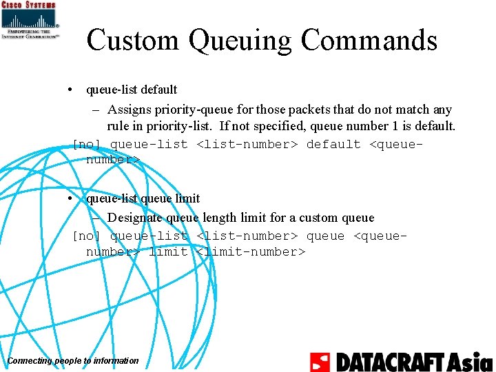 Custom Queuing Commands • queue-list default – Assigns priority-queue for those packets that do