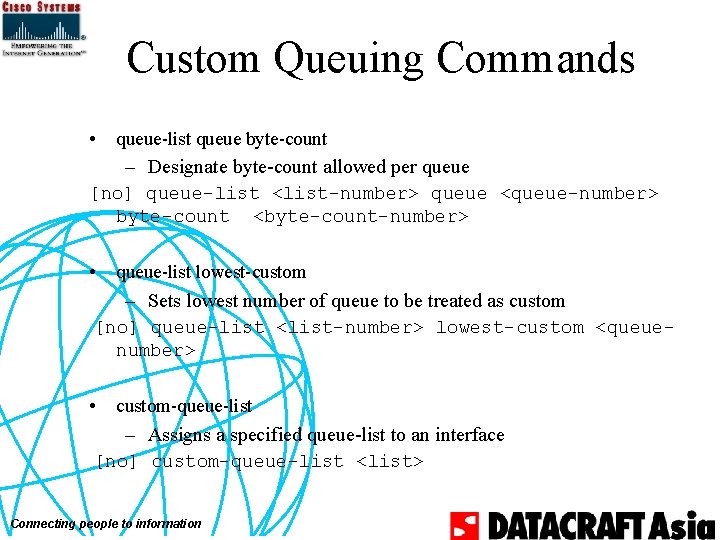 Custom Queuing Commands • queue-list queue byte-count – Designate byte-count allowed per queue [no]