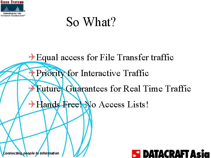 So What? QEqual access for File Transfer traffic QPriority for Interactive Traffic QFuture: Guarantees