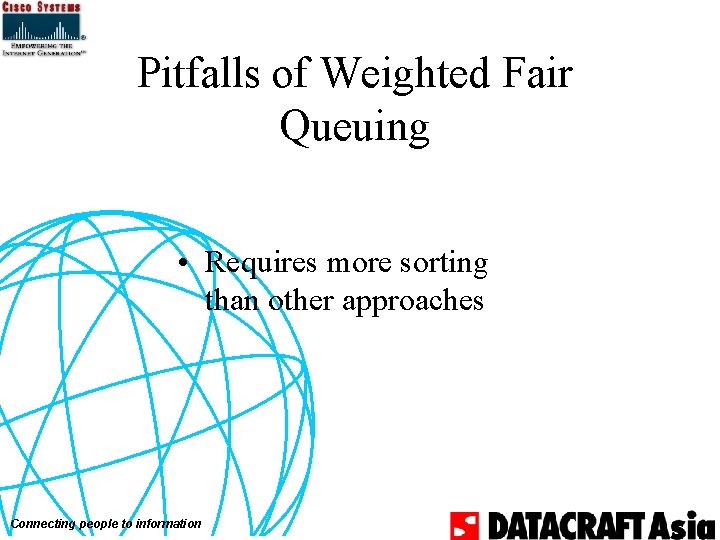 Pitfalls of Weighted Fair Queuing • Requires more sorting than other approaches Connecting people