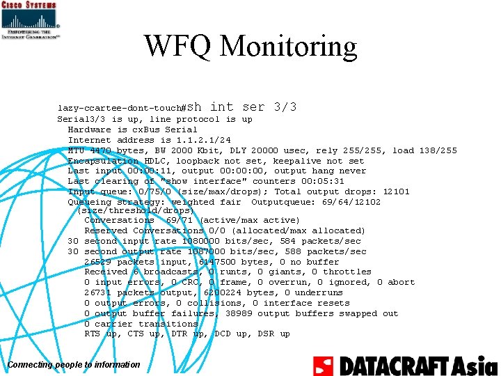 WFQ Monitoring lazy-ccartee-dont-touch#sh int ser 3/3 Serial 3/3 is up, line protocol is up