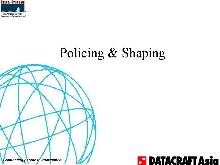 Policing & Shaping Connecting people to information 