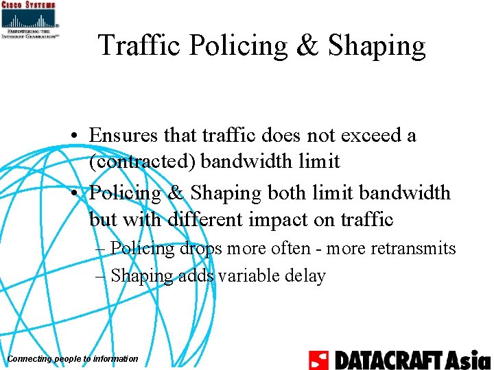 Traffic Policing & Shaping • Ensures that traffic does not exceed a (contracted) bandwidth