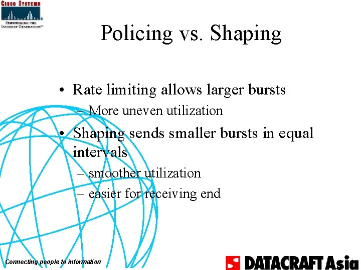 Policing vs. Shaping • Rate limiting allows larger bursts – More uneven utilization •