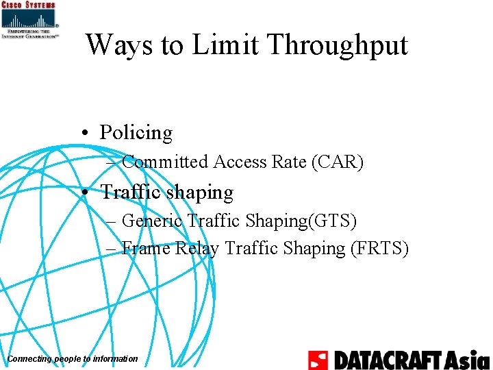 Ways to Limit Throughput • Policing – Committed Access Rate (CAR) • Traffic shaping