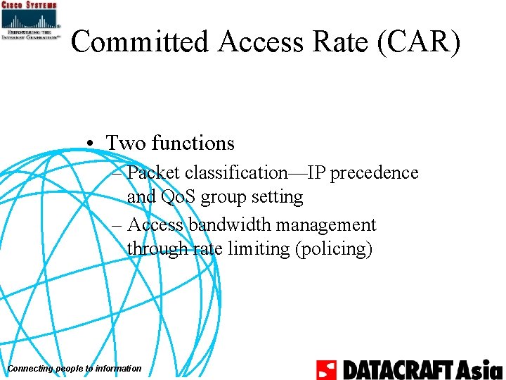Committed Access Rate (CAR) • Two functions – Packet classification—IP precedence and Qo. S