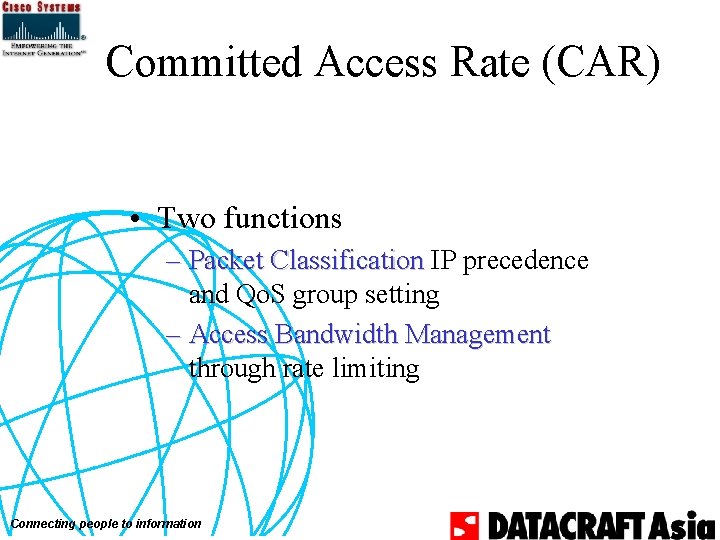 Committed Access Rate (CAR) • Two functions – Packet Classification IP precedence and Qo.