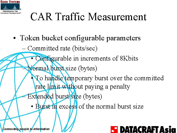 CAR Traffic Measurement • Token bucket configurable parameters – Committed rate (bits/sec) • Configurable