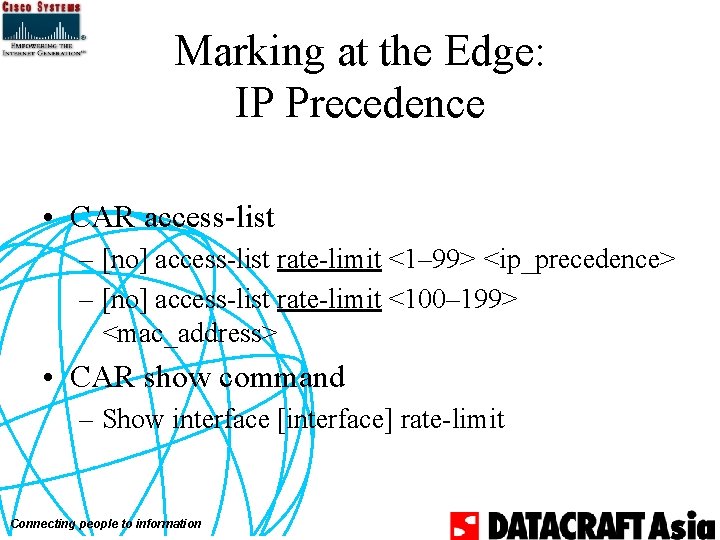 Marking at the Edge: IP Precedence • CAR access-list – [no] access-list rate-limit <1–