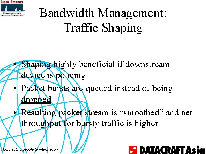 Bandwidth Management: Traffic Shaping • Shaping highly beneficial if downstream device is policing •