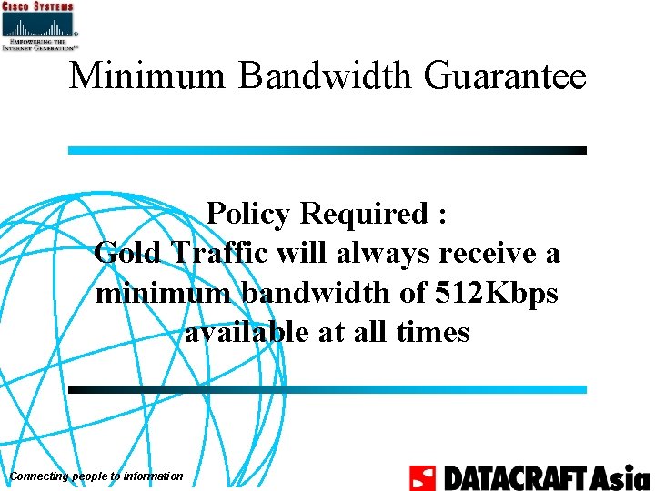 Minimum Bandwidth Guarantee Policy Required : Gold Traffic will always receive a minimum bandwidth