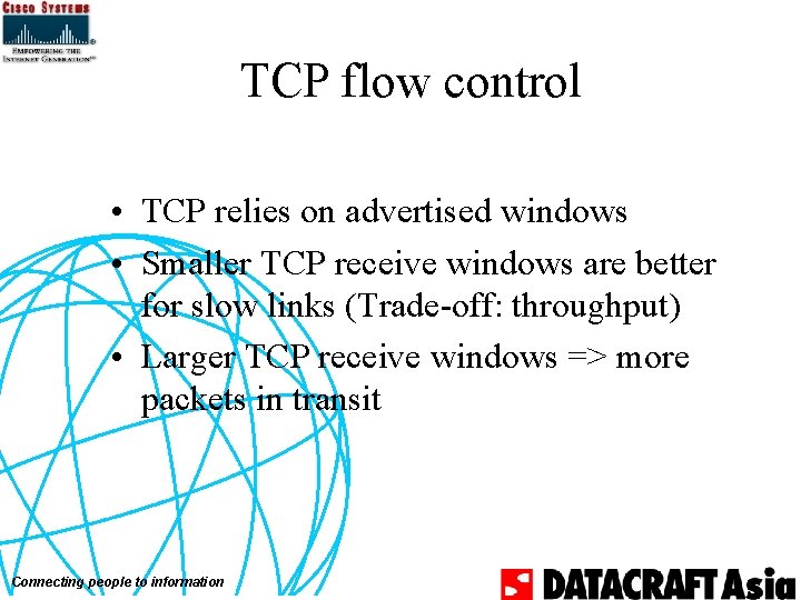 TCP flow control • TCP relies on advertised windows • Smaller TCP receive windows