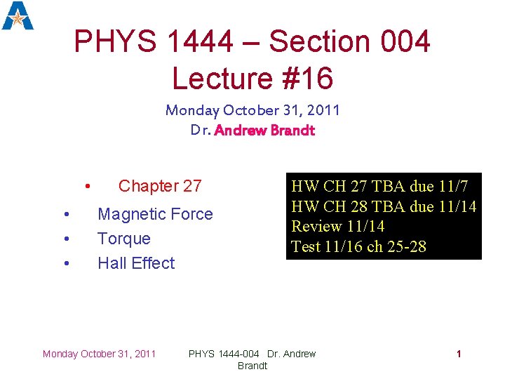 PHYS 1444 – Section 004 Lecture #16 Monday October 31, 2011 Dr. Andrew Brandt