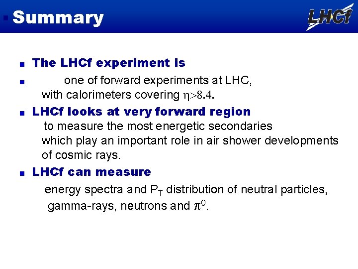 Summary The LHCf experiment is one of forward experiments at LHC, with calorimeters covering