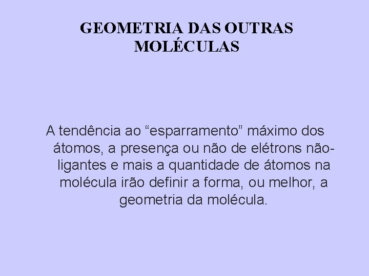 GEOMETRIA DAS OUTRAS MOLÉCULAS A tendência ao “esparramento” máximo dos átomos, a presença ou