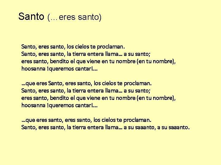 Santo (…eres santo) Santo, eres santo, los cielos te proclaman. Santo, eres santo, la