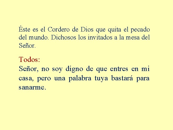 Éste es el Cordero de Dios que quita el pecado del mundo. Dichosos los