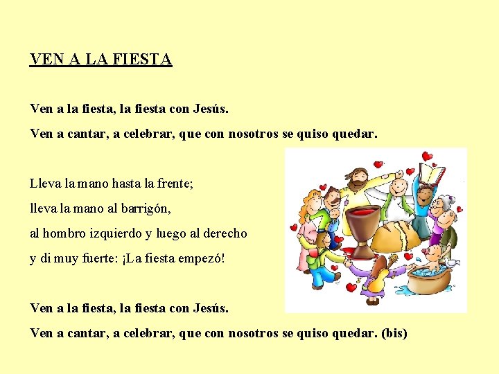 VEN A LA FIESTA Ven a la fiesta, la fiesta con Jesús. Ven a