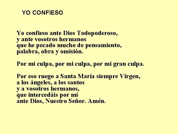 YO CONFIESO Yo confieso ante Dios Todopoderoso, y ante vosotros hermanos que he pecado