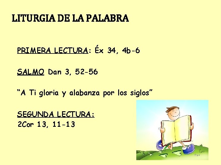 LITURGIA DE LA PALABRA PRIMERA LECTURA: Éx 34, 4 b-6 SALMO Dan 3, 52