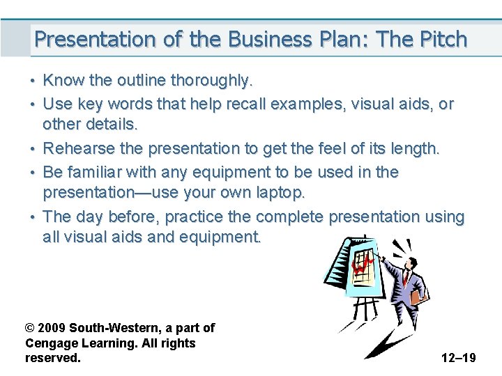 Presentation of the Business Plan: The Pitch • Know the outline thoroughly. • Use