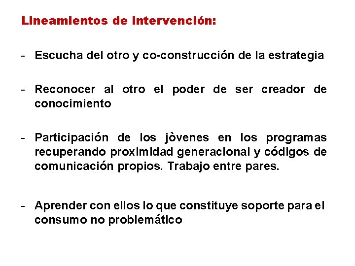 Lineamientos de intervención: - Escucha del otro y co-construcción de la estrategia - Reconocer