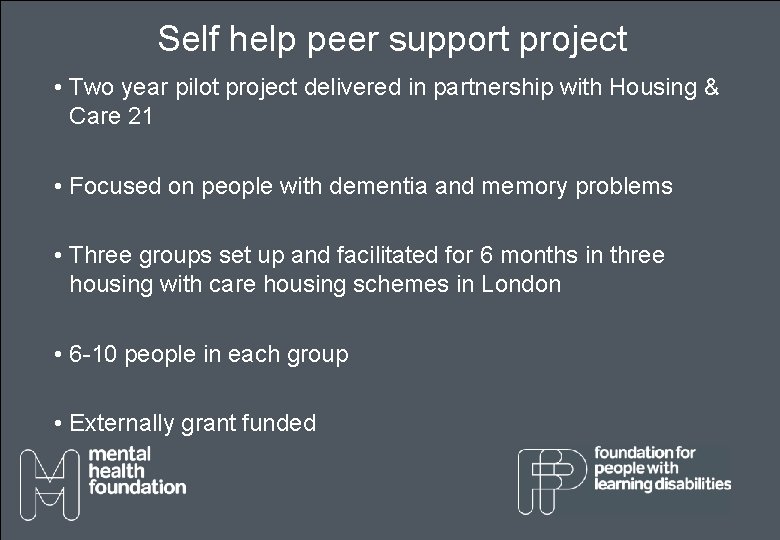 Self help peer support project • Two year pilot project delivered in partnership with Self help peer support project • Two year pilot project delivered in partnership with