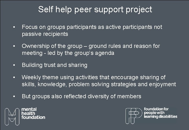 Self help peer support project • Focus on groups participants as active participants not Self help peer support project • Focus on groups participants as active participants not