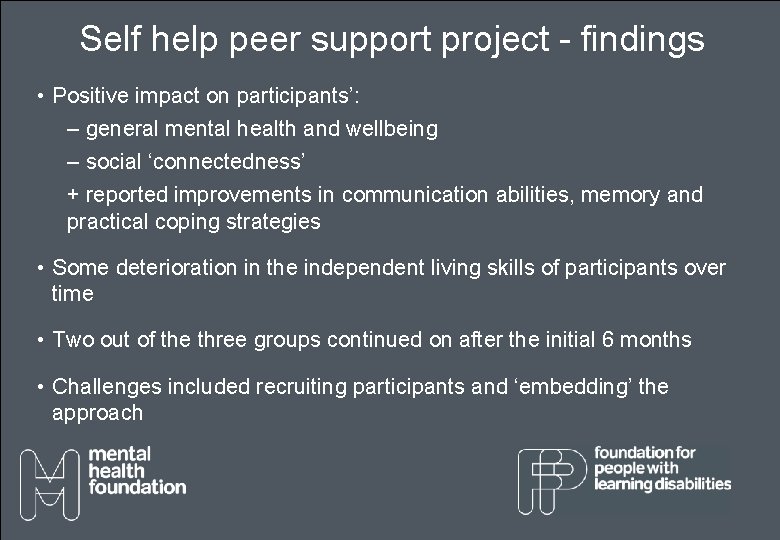 Self help peer support project - findings • Positive impact on participants’: – general Self help peer support project - findings • Positive impact on participants’: – general