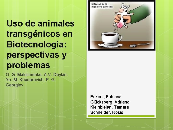 Uso de animales transgénicos en Biotecnología: perspectivas y problemas O. G. Maksimenko, A. V.