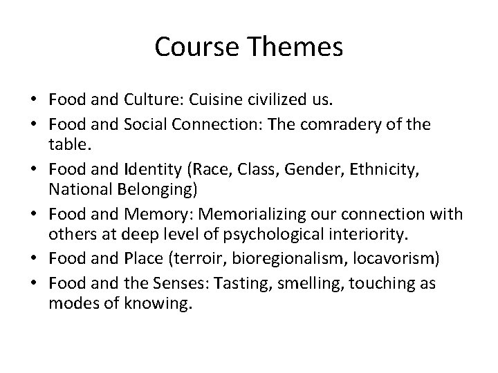 Course Themes • Food and Culture: Cuisine civilized us. • Food and Social Connection: