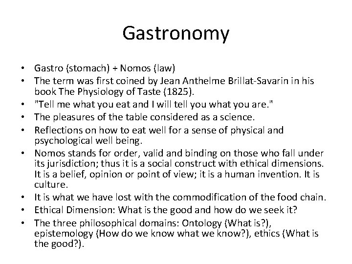 Gastronomy • Gastro (stomach) + Nomos (law) • The term was first coined by