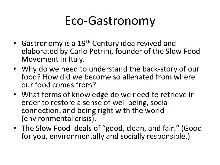 Eco-Gastronomy • Gastronomy is a 19 th Century idea revived and elaborated by Carlo