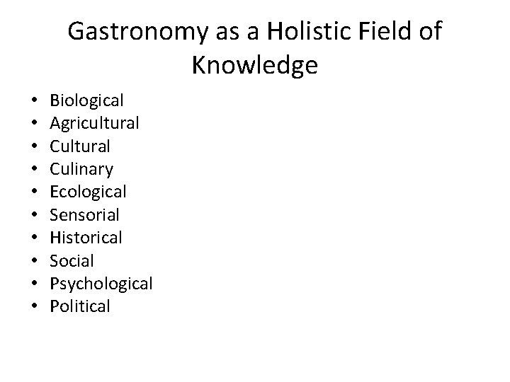 Gastronomy as a Holistic Field of Knowledge • • • Biological Agricultural Culinary Ecological