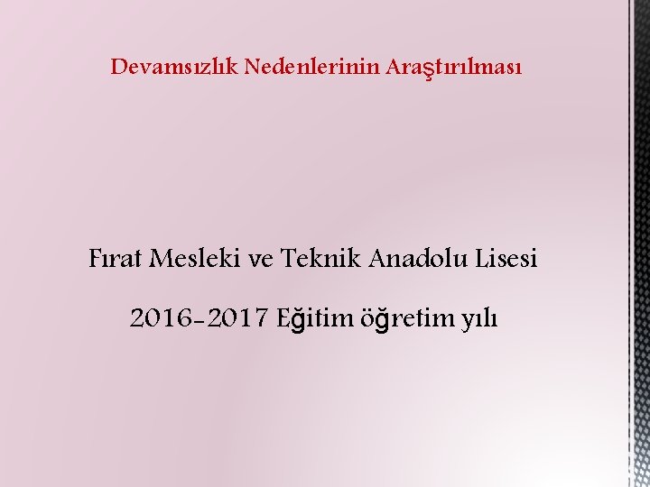 Devamsızlık Nedenlerinin Araştırılması Fırat Mesleki ve Teknik Anadolu Lisesi 2016 -2017 Eğitim öğretim yılı