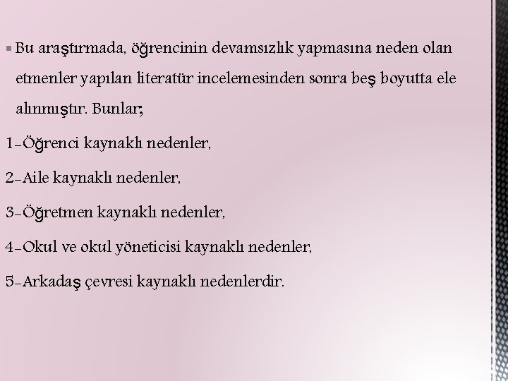 § Bu araştırmada, öğrencinin devamsızlık yapmasına neden olan etmenler yapılan literatür incelemesinden sonra beş