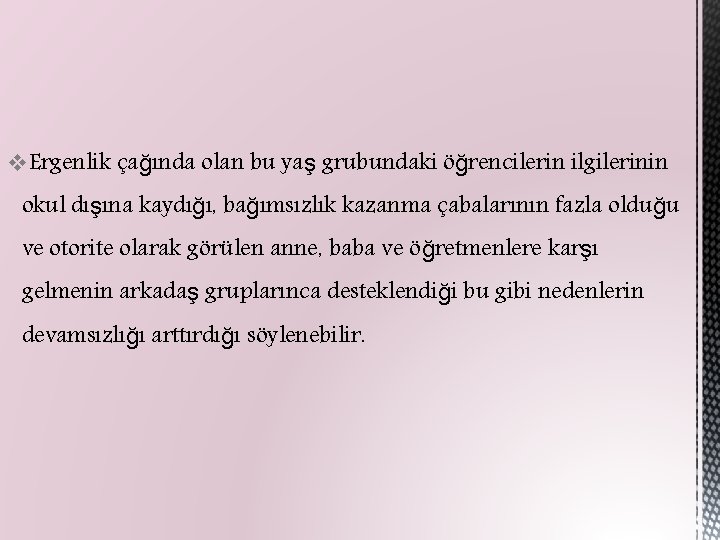  v. Ergenlik çağında olan bu yaş grubundaki öğrencilerin ilgilerinin okul dışına kaydığı, bağımsızlık