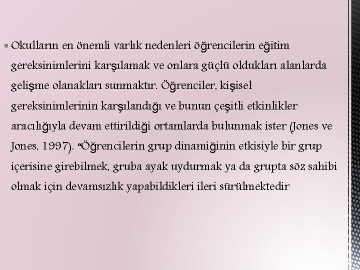 § Okulların en önemli varlık nedenleri öğrencilerin eğitim gereksinimlerini karşılamak ve onlara güçlü oldukları