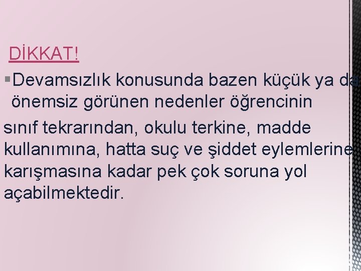DİKKAT! §Devamsızlık konusunda bazen küçük ya da önemsiz görünen nedenler öğrencinin sınıf tekrarından, okulu