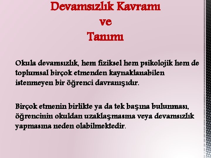 Devamsızlık Kavramı ve Tanımı Okula devamsızlık, hem fiziksel hem psikolojik hem de toplumsal birçok