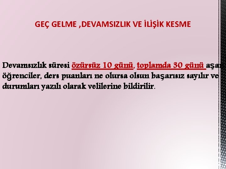 GEÇ GELME , DEVAMSIZLIK VE İLİŞİK KESME Devamsızlık süresi özürsüz 10 günü, toplamda 30