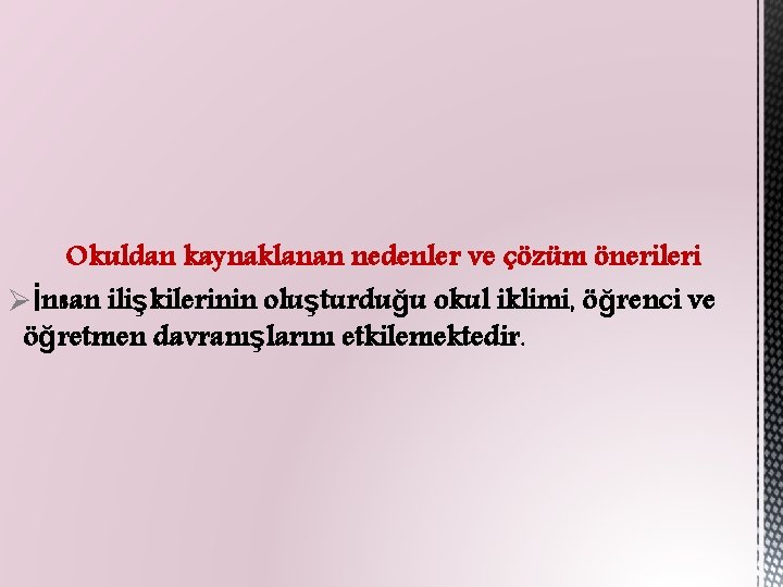 Okuldan kaynaklanan nedenler ve çözüm önerileri Øİnsan ilişkilerinin oluşturduğu okul iklimi, öğrenci ve öğretmen