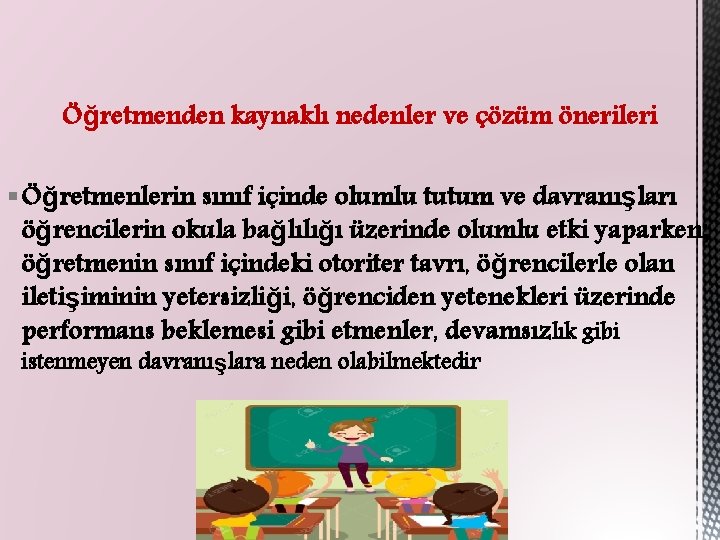 Öğretmenden kaynaklı nedenler ve çözüm önerileri § Öğretmenlerin sınıf içinde olumlu tutum ve davranışları