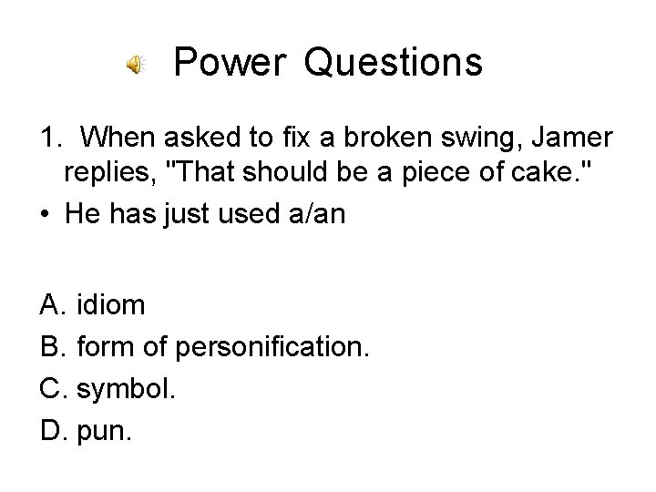Power Questions 1. When asked to fix a broken swing, Jamer replies, "That should