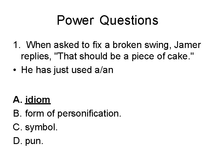 Power Questions 1. When asked to fix a broken swing, Jamer replies, "That should