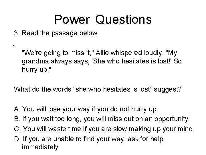 Power Questions 3. Read the passage below. . "We're going to miss it, "